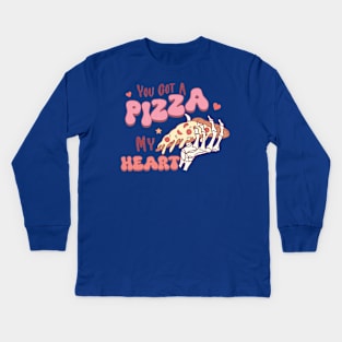 You Got a Pizza  of My Heart Kids Long Sleeve T-Shirt